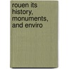 Rouen Its History, Monuments, And Enviro door Th�Odore Licquet