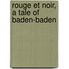 Rouge Et Noir, A Tale Of Baden-Baden by Edmond About