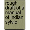 Rough Draft Of A Manual Of Indian Sylvic by E. E. Fernandez