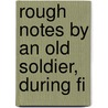 Rough Notes By An Old Soldier, During Fi door George Bell