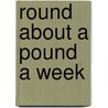 Round About A Pound A Week door Magdalen Stuart "Mrs W.P. Reeves
