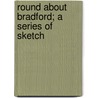 Round About Bradford; A Series Of Sketch door William Cudworth