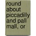 Round About Piccadilly And Pall Mall, Or