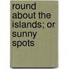 Round About The Islands; Or Sunny Spots door Clement Scott