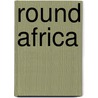 Round Africa door Charles Bruce