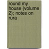 Round My House (Volume 2); Notes On Rura by Philip Gilbert Hamerton