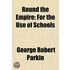 Round the Empire; For the Use of Schools