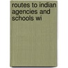 Routes To Indian Agencies And Schools Wi door United States. Affairs