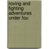 Roving And Fighting Adventures Under Fou door Major Edward S. O'Reilly