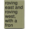 Roving East And Roving West, With A Fron by Michael Lucas