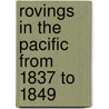 Rovings In The Pacific From 1837 To 1849 by Edward Lucett