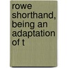 Rowe Shorthand, Being An Adaptation Of T by Benn W. Parker
