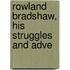 Rowland Bradshaw, His Struggles And Adve