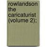Rowlandson The Caricaturist (Volume 2); door Joseph Grego