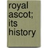 Royal Ascot; Its History