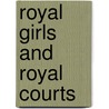 Royal Girls And Royal Courts door Mary Elizabeth Wilson Sherwood