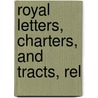 Royal Letters, Charters, And Tracts, Rel door David Laing