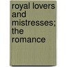 Royal Lovers And Mistresses; The Romance by Rappoport