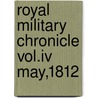 Royal Military Chronicle Vol.iv May,1812 door The Duke of York