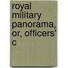 Royal Military Panorama, Or, Officers' C by Unknown Author