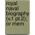 Royal Naval Biography (V.1 Pt.2); Or Mem