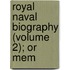 Royal Naval Biography (Volume 2); Or Mem