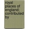 Royal Places Of England; Contributed By by Robert S. Rait