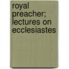 Royal Preacher; Lectures On Ecclesiastes door James Hamilton
