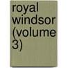 Royal Windsor (Volume 3) door William Hepworth Dixon