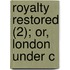 Royalty Restored (2); Or, London Under C