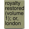 Royalty Restored (Volume 1); Or, London by Joseph Fitzgerald Molloy