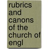 Rubrics And Canons Of The Church Of Engl by Christopher Benson