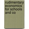 Rudimentary Economics For Schools And Co door George McKendree Steele