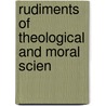 Rudiments Of Theological And Moral Scien by Isaac Dowd Williamson