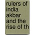 Rulers Of India Akbar And The Rise Of Th