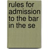 Rules For Admission To The Bar In The Se by Unknown