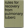 Rules For Recovery From Pulmonary Tuberc by Lawrason Brown