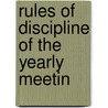 Rules Of Discipline Of The Yearly Meetin by New England Yearly Meeting of Friends