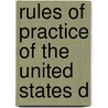 Rules Of Practice Of The United States D by United States. .