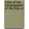 Rules Of The Congregation Of The Holy Cr door Onbekend