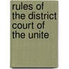 Rules Of The District Court Of The Unite by United States. District Court.