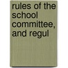 Rules Of The School Committee, And Regul door Boston School Committee