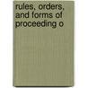 Rules, Orders, And Forms Of Proceeding O by Ontario. Legislative Assembly