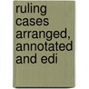 Ruling Cases Arranged, Annotated And Edi by Robert Campbell