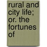 Rural And City Life; Or. The Fortunes Of by John Richard Houlding