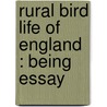 Rural Bird Life Of England : Being Essay by Charles Dixon