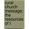 Rural Church Message; The Resources Of T by Men And Religion Forward Movement