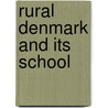 Rural Denmark And Its School by Foght