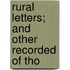 Rural Letters; And Other Recorded Of Tho