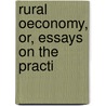 Rural Oeconomy, Or, Essays On The Practi by Arthur Young